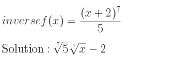 The inverse of f(x)=((x+2)^7)/5 is \sqrt[7]{5}\sqrt[7]{x}-2